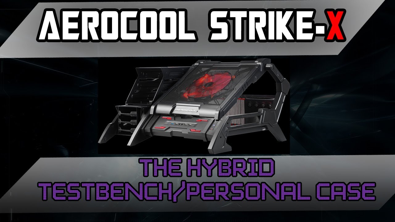 My Current Testbench - The Aerocool Strike-X Hybrid Case Reviewed