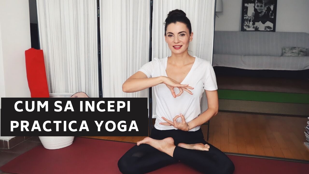 Beneficiile YOGA si CUM SA INCEPI practica yoga - ce sa stii inainte sa practici yoga