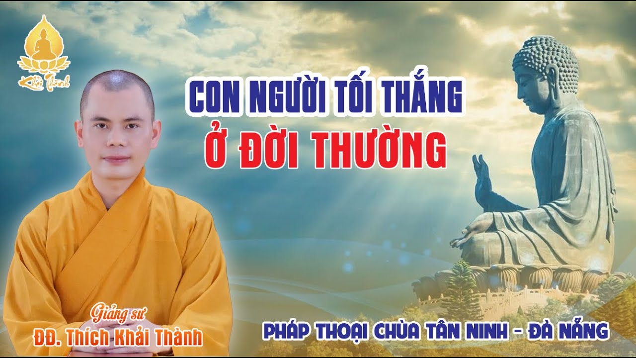 NGƯỜI TỐI THẮNG Ở ĐỜI | ĐĐ.Thích Khải Thành | Chùa Tân Ninh - Hải Châu - Đà Nẵng