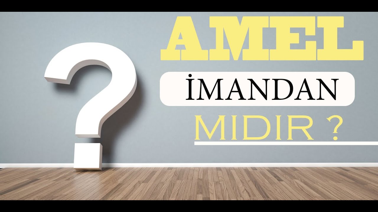 Amel İmandan Mı? | Ramazan Hoca
