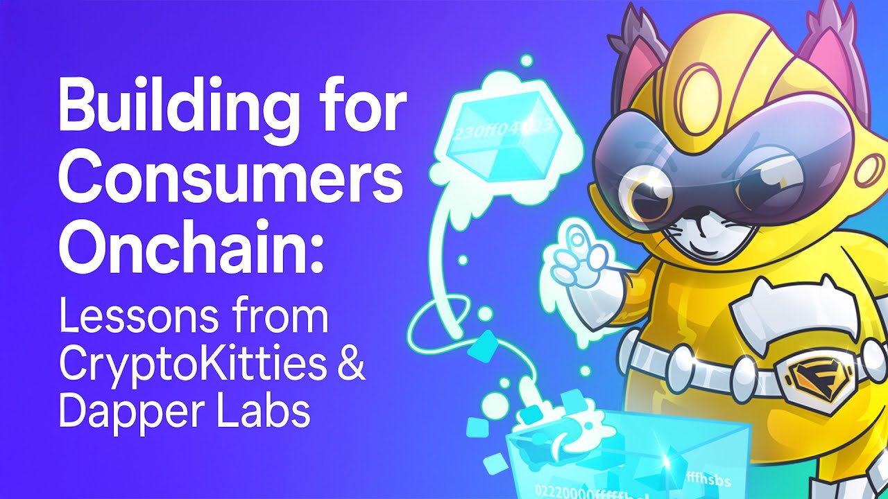 Building for Consumers Onchain: Lessons from CryptoKitties & Dapper Labs