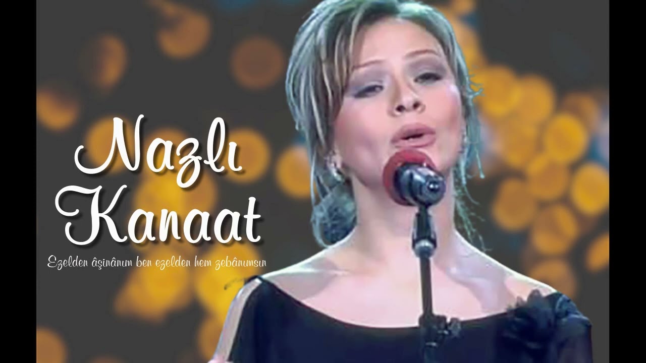 Nazlı Kanaat ~ Ezelden âşinânım ben