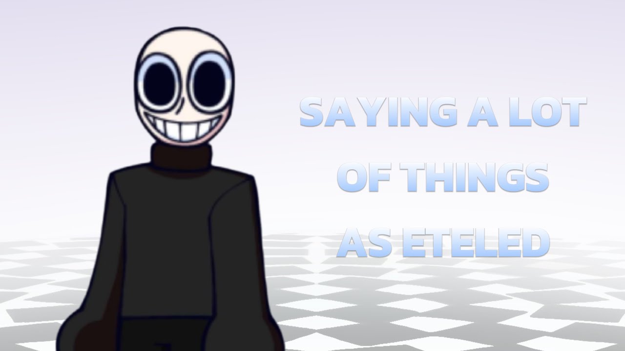 Saying A Lot Of Things As Eteled (Re-upload)