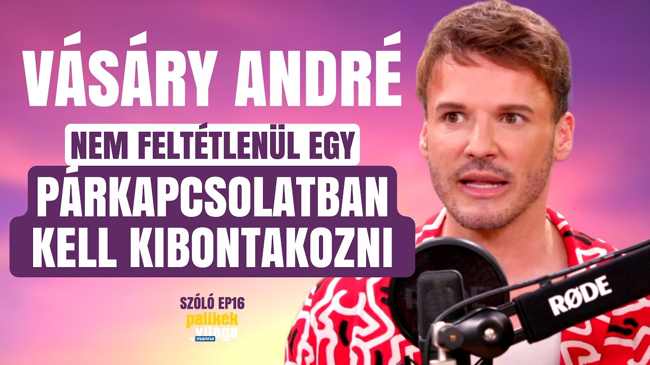 VÁSÁRY ANDRÉ: NEM FELTÉTLENÜL PÁRKAPCSOLATBAN KELL KIBONTAKOZNI / Szóló / Palikék Világa by Manna