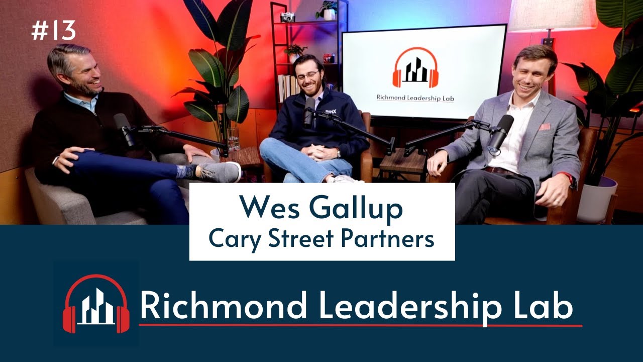 Wes Gallup, Cary Street Partners - Richmond Leadership Lab (Episode 13)