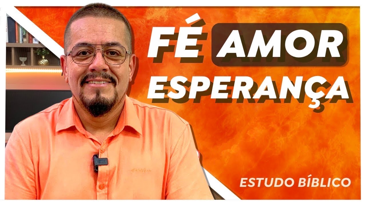 F&eacute;, esperan&ccedil;a e amor O trip&eacute; que te sustenta - Estudo B&iacute;blico e Teol&oacute;gico