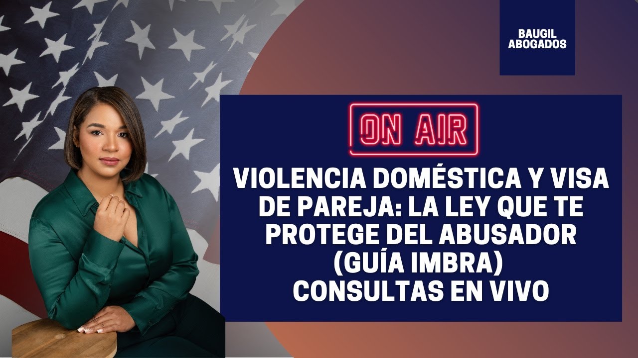VIOLENCIA DOMÉSTICA Y VISA DE PAREJA: LA LEY QUE TE PROTEGE DEL ABUSADOR (GUÍA IMBRA)