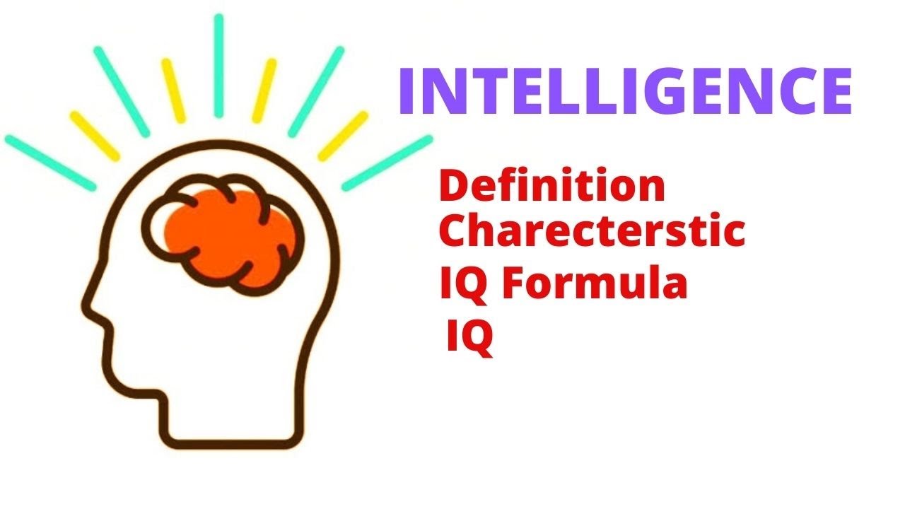 Intelligence / Intelligence Quotient/ Intelligence definition/ IQ Formula/ Intelligence Charectersti