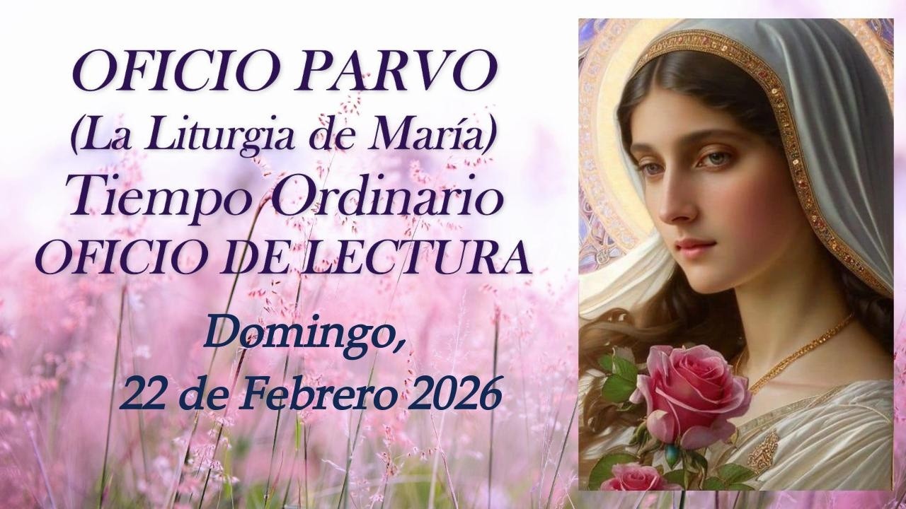 Oficio de Lectura, Domingo, 22 de Febrero 2026 (OFICIO PARVO: La Liturgia de María)
