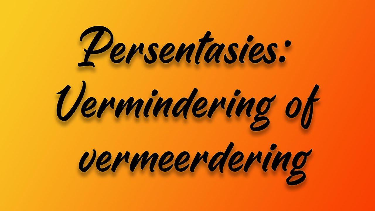 Persentasies: vermindering of vermeerdering