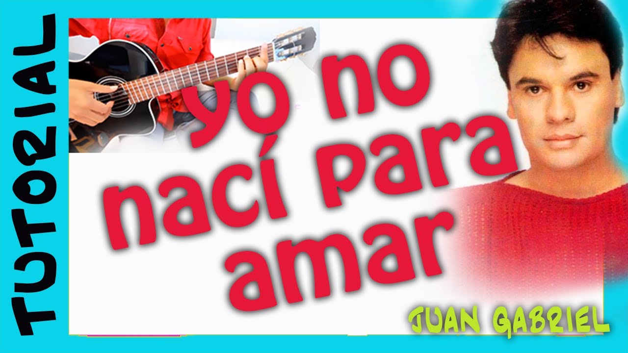 YO NO NACI PARA AMAR  en guitarra cover tutorial Juan Gabriel como tocar TUTORIAL