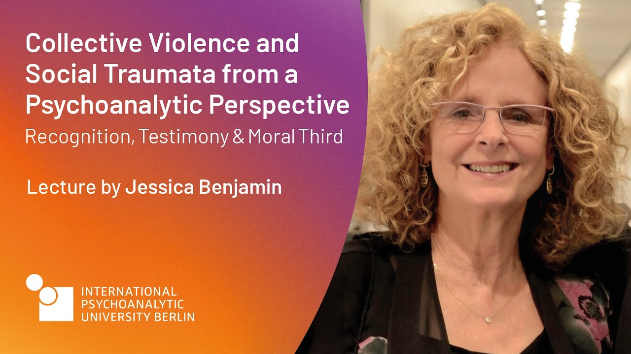 Jessica Benjamin: Collective Violence and Social Traumata from a Psychoanalytic Perspective