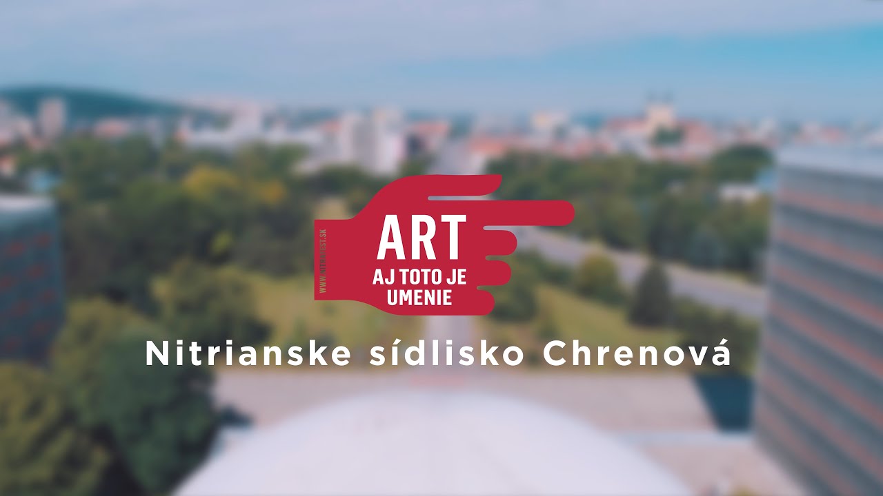 AJ TOTO JE UMENIE - Nitrianske sídlisko Chrenová