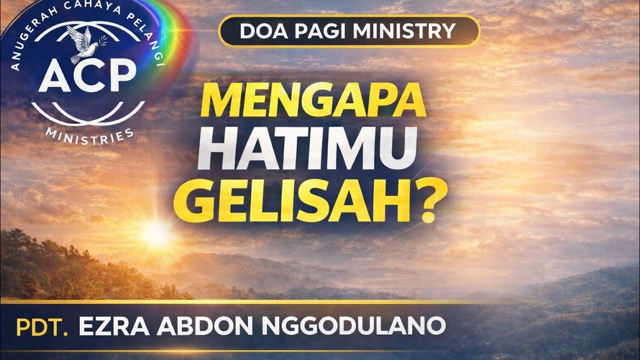 MENGAPA HATIMU GELISAH? - IBADAH DOA PAGI DPM - PDT EZRA ABDON NGGODULANO