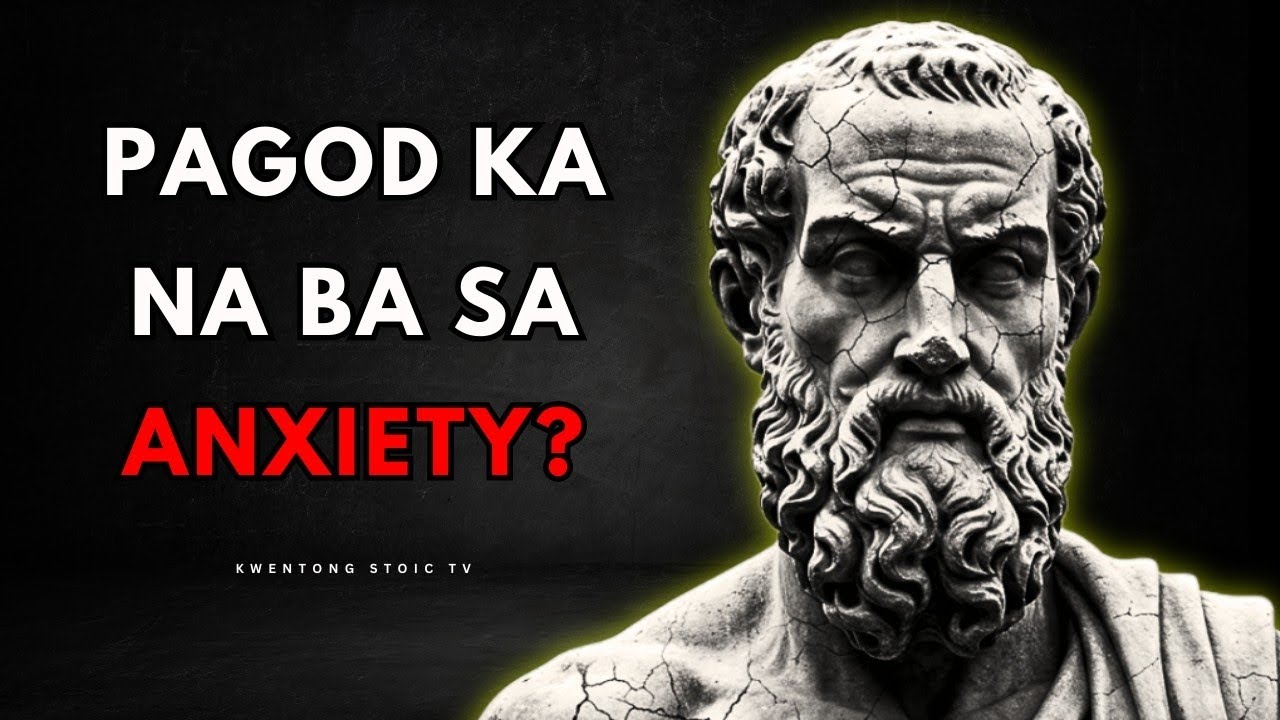 Pagod Ka Na Ba sa Anxiety? Eto ang Teknik ng Matitibay | Stoic