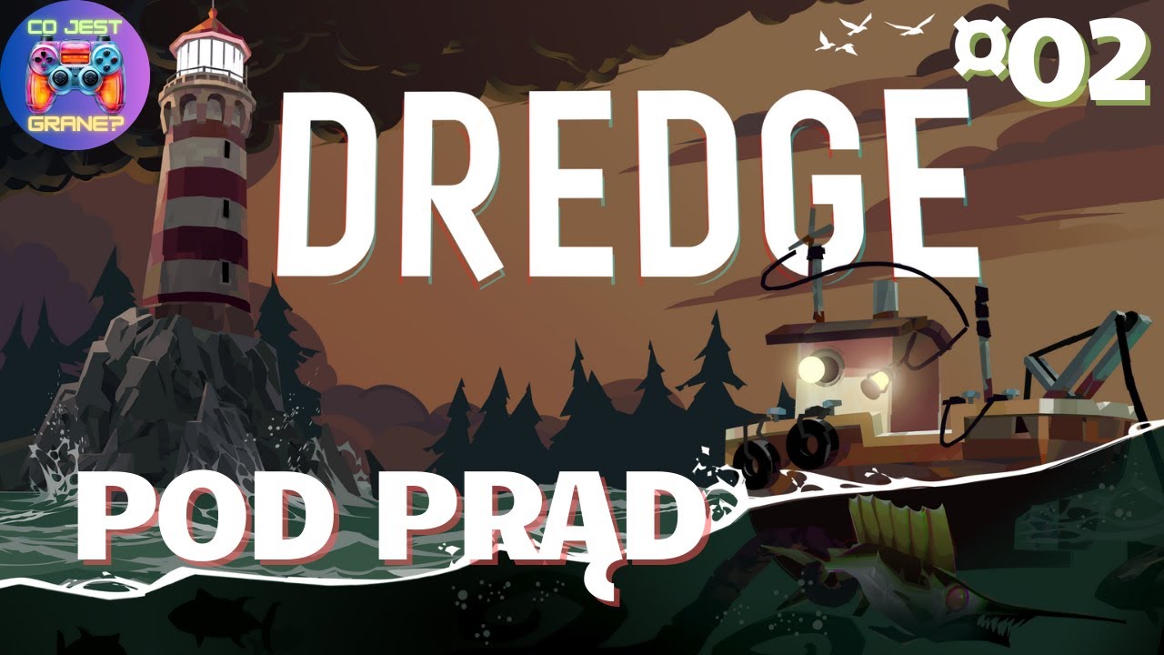 Dredge | Pod prąd | Ep.02 | 2025.05.09