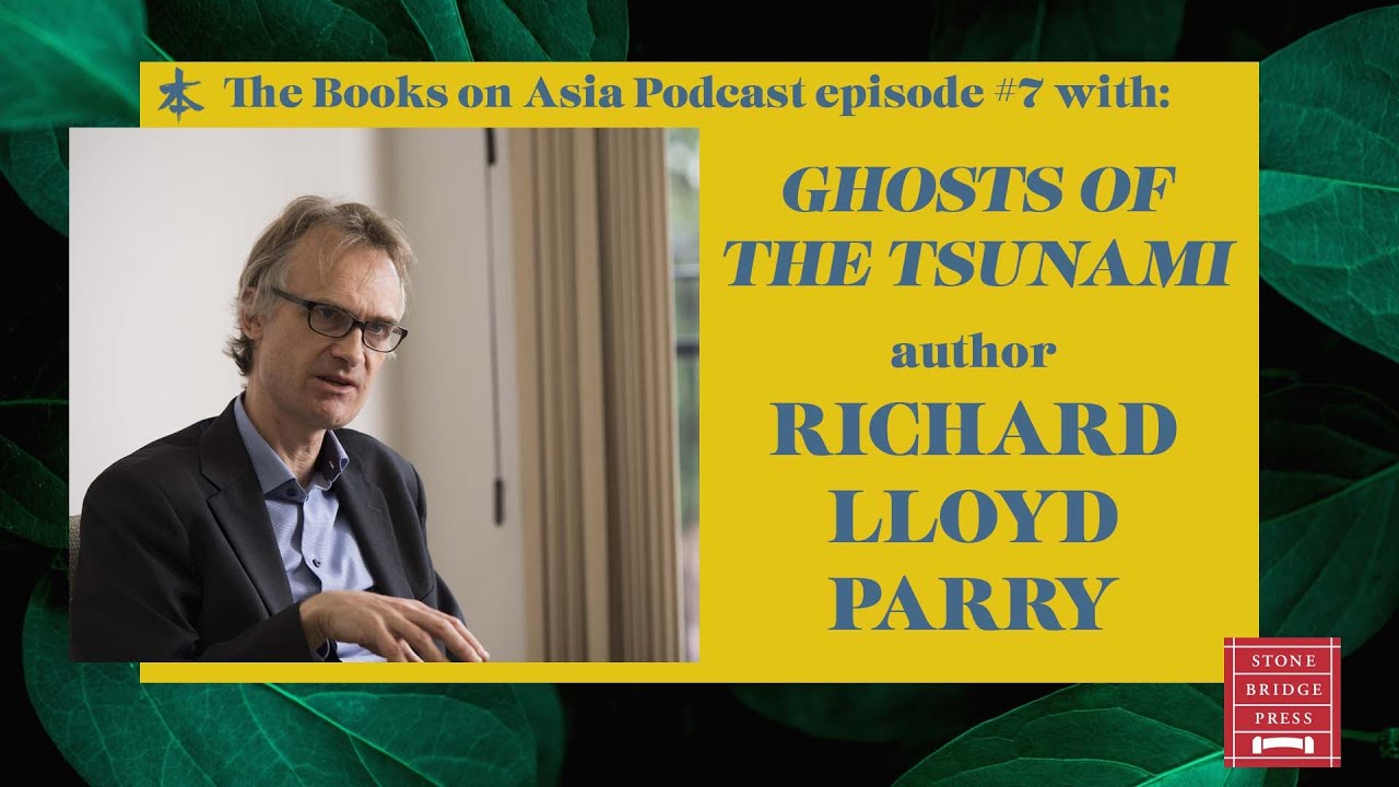 Richard Lloyd Parry, author of Ghosts of the Tsunami - The Books on Asia Podcast Episode 7