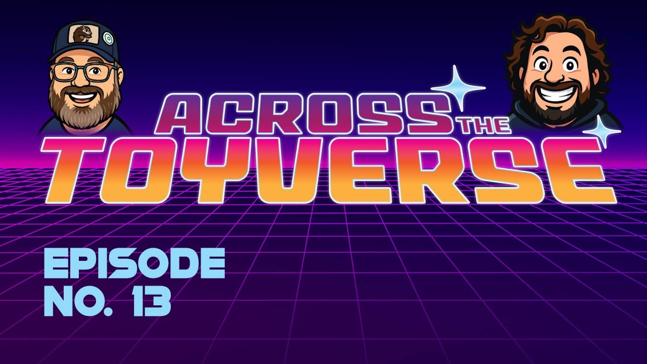 Across The Toyverse - Episode 13 - Prices Just Keep Climbing