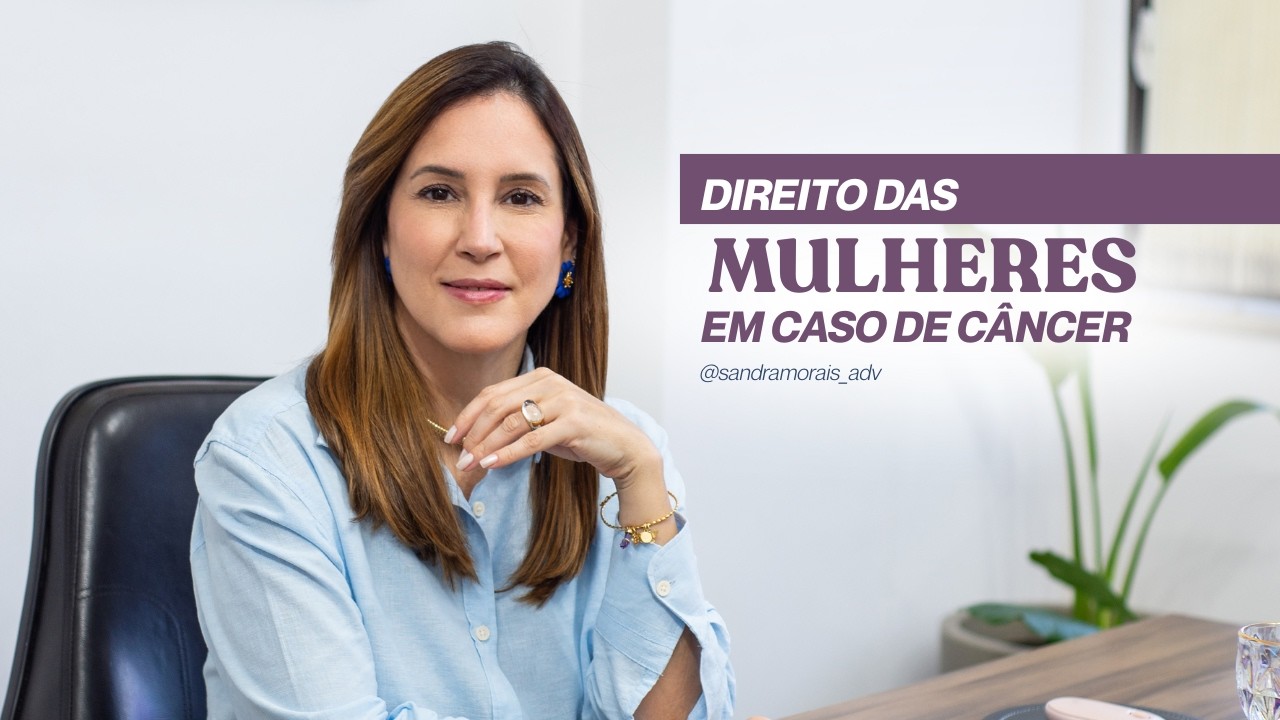 Direito das mulheres em caso de câncer - Dra Sandra Morais