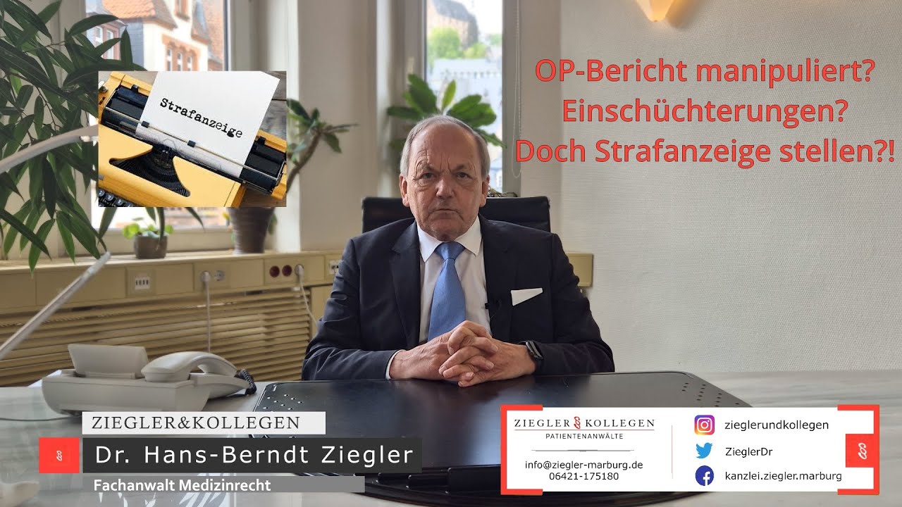 OP-Bericht gefälscht? Einschüchterungen? Doch Strafanzeige stellen?! - RA Dr. Hans-Berndt Ziegler