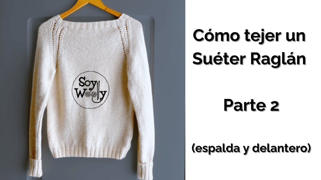 Cómo tejer un Suéter Raglán - Parte 2 (espalda y delantero) - Soy Woolly