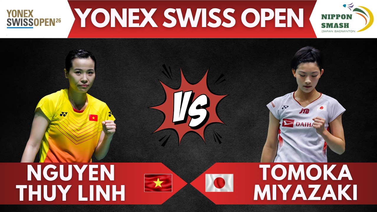 🔥Nguyen Thuy Linh 🇻🇳 vs Tomoka Miyazaki 🇯🇵 | YONEX Swiss Open 2026🏸