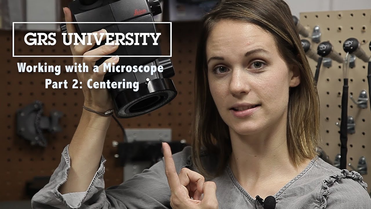 GRS University: Working with a  Microscope Part 2: Centering