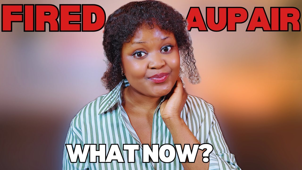I Was Fired as an Au Pair – What Now?