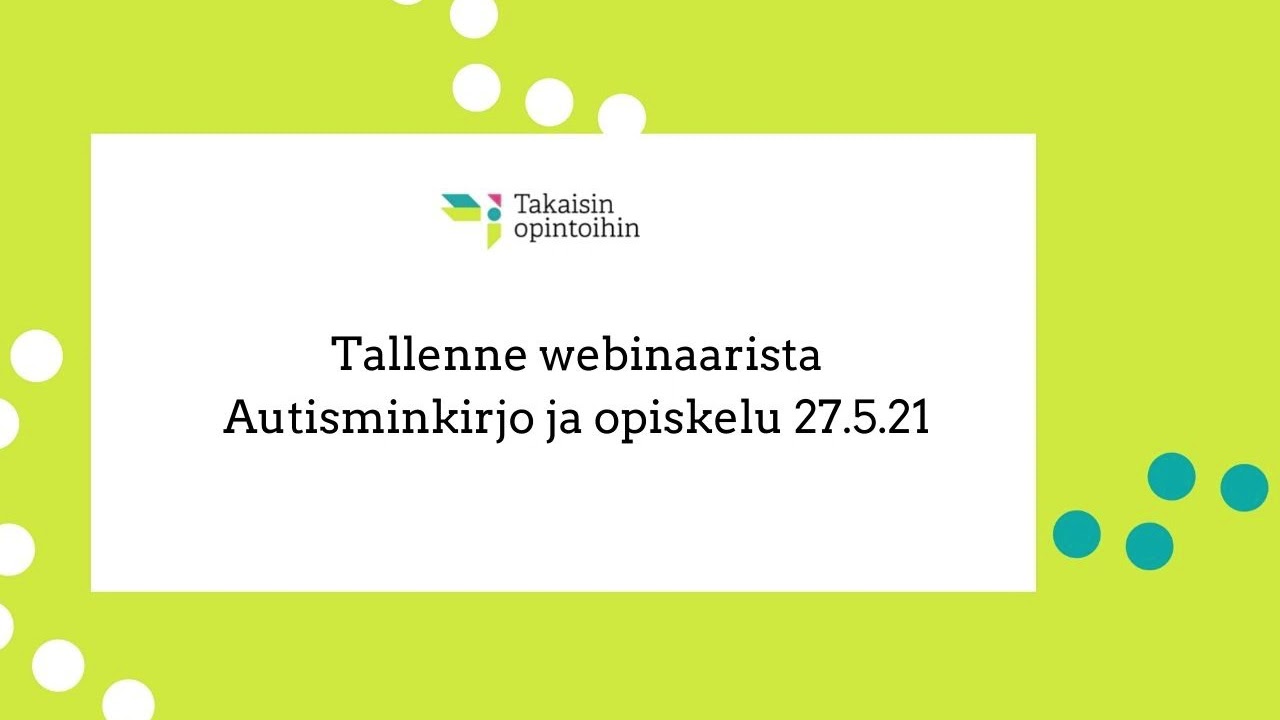 Autisminkirjo ja opiskelu webinaaritallenne 27.5.21