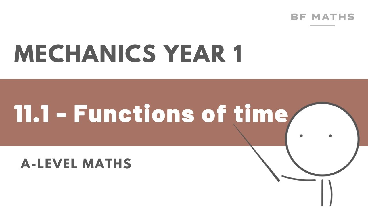 A-Level Maths | Mechanics Year 1 | 11.1 - Functions of time Walkthrough | Edexcel