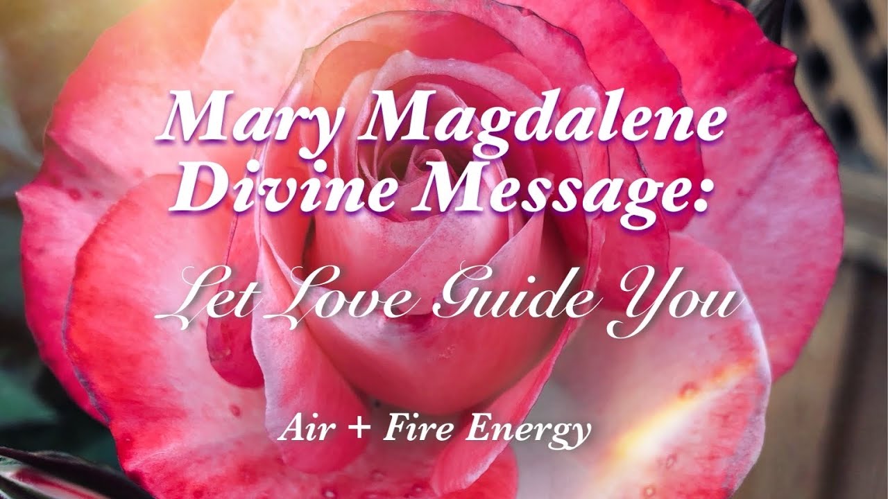 Mary Magdalene Divine Message: Let Love Guide You