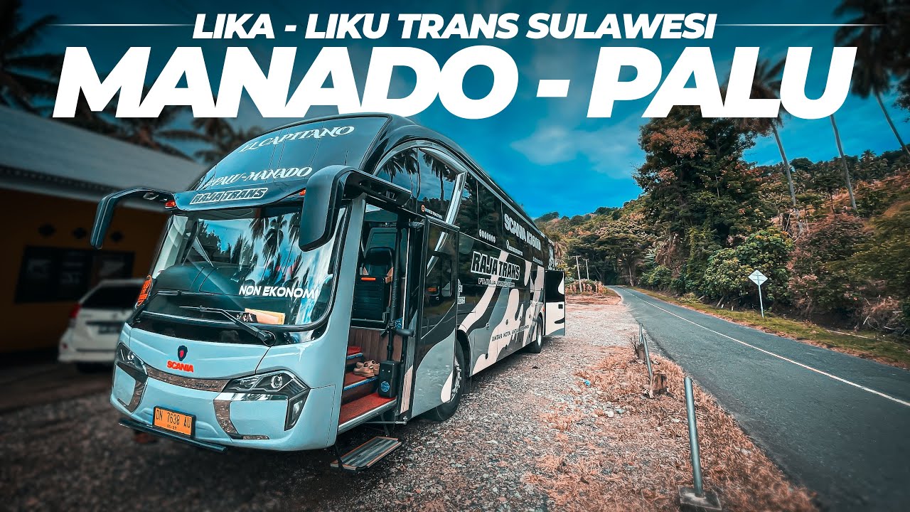 Menembus Trans Sulawesi Naik Bus Raja Trans Scania K360 Manado ke Palu (2/3)