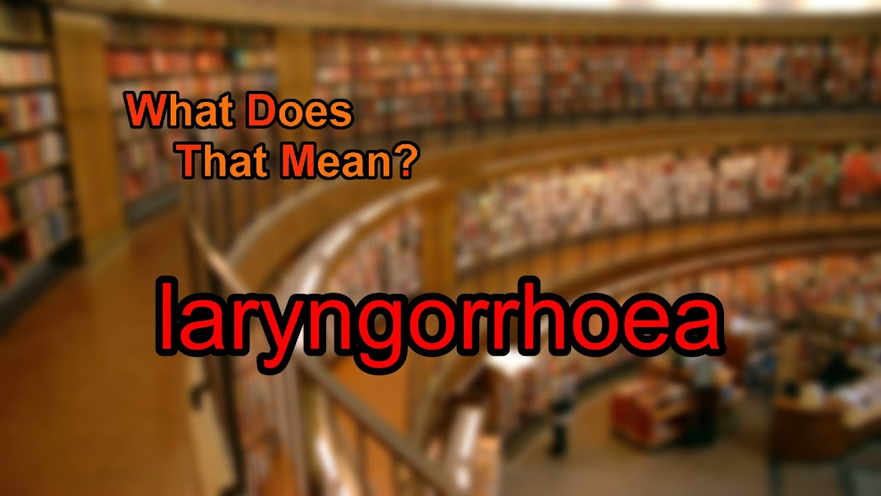 What does laryngorrhoea mean?