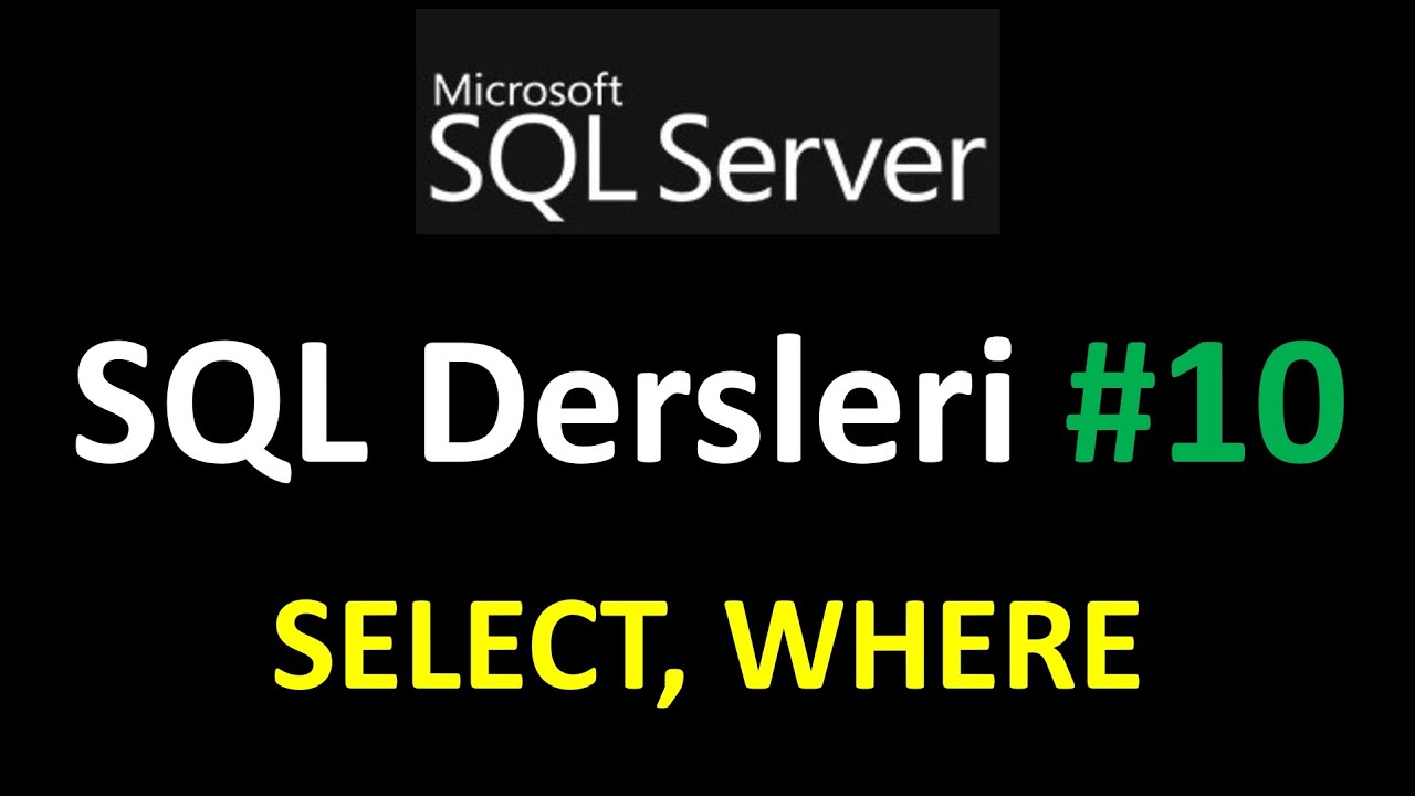 SQL Dersleri : Microsoft SQL Server Eğitimi : SELECT ve WHERE Komutları | SQL Query #sqldersleri