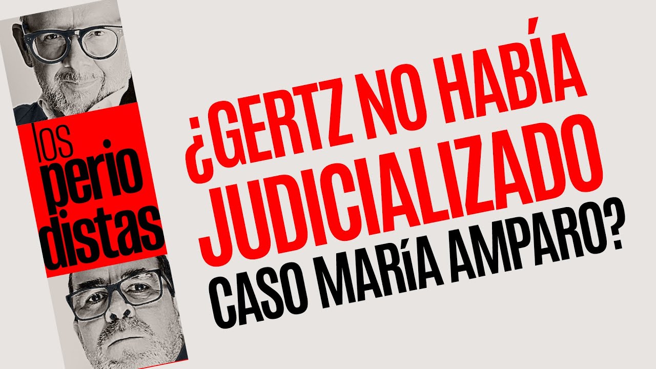 #Análisis ¬ ¿Gertz no había judicializado  el caso María Amparo?