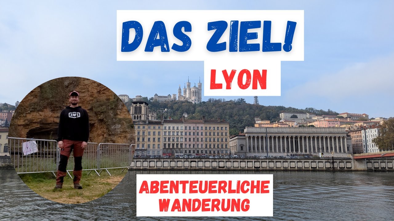 Das Ziel meiner Reise | Angekommen in Lyon | Abenteuerliche Wanderung in Frankreich | Teil 3