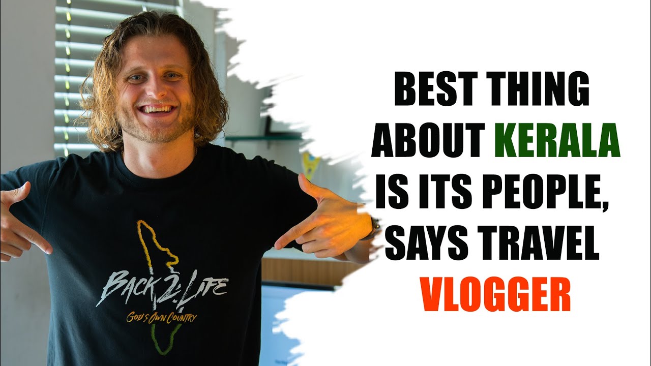 The Best Thing about Kerala is its People, Says Back2life Travel Vlogger Nicolay Timoschuck Jr