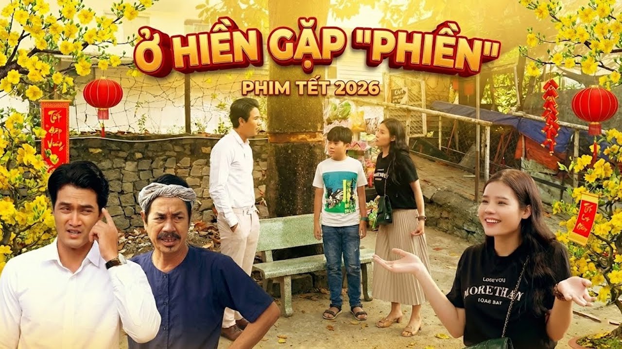 Phim Tết 2026 | Ở HIỀN GẶP 