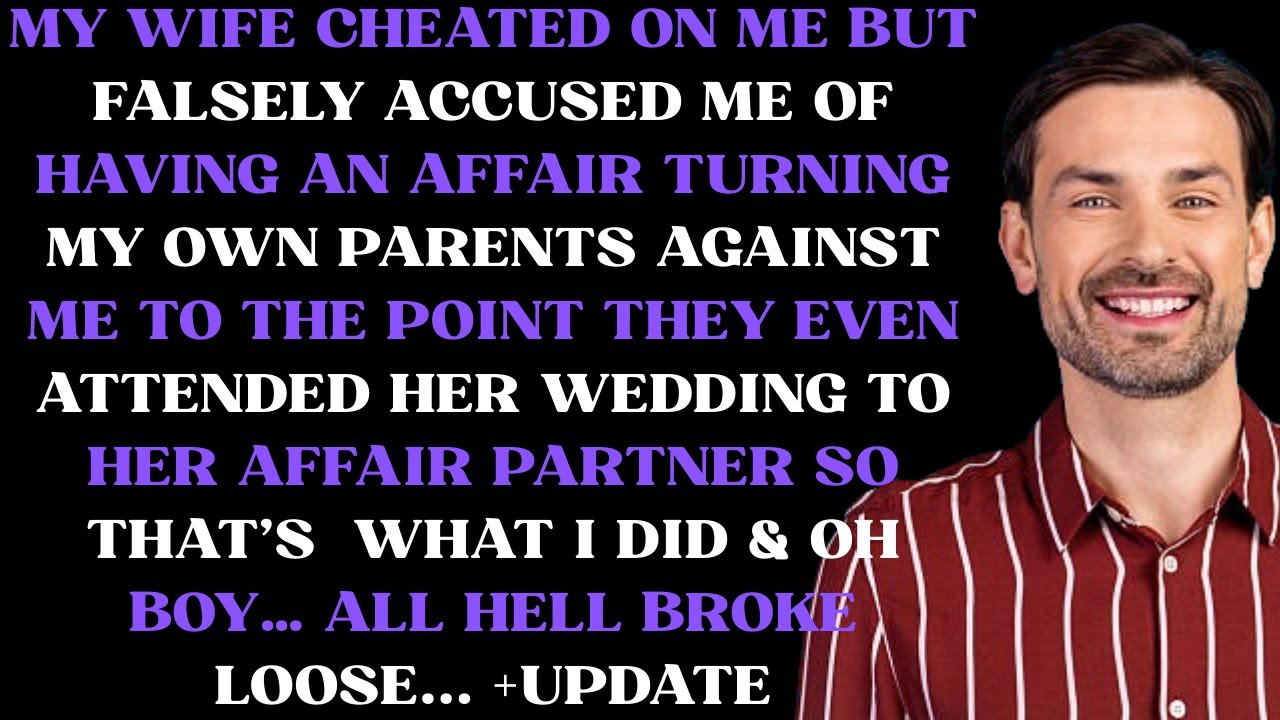 My wife cheated on me but falsely accused me of having an affair turning my own parents against me