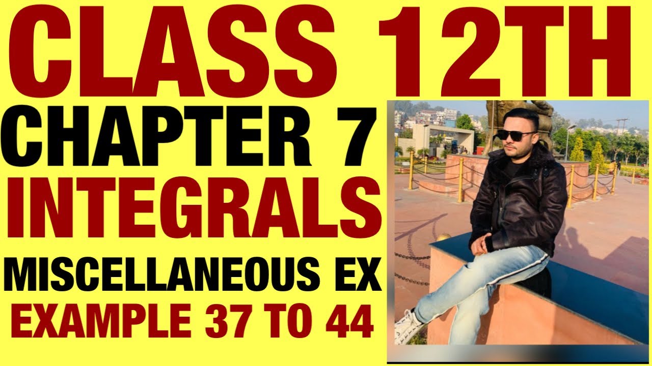 NCERT MISCELLANEOUS EX EXAMPLE 37 TO 44 SOLUTIONS OF INTEGRALS  CHAPTER 7 CLASS 12TH