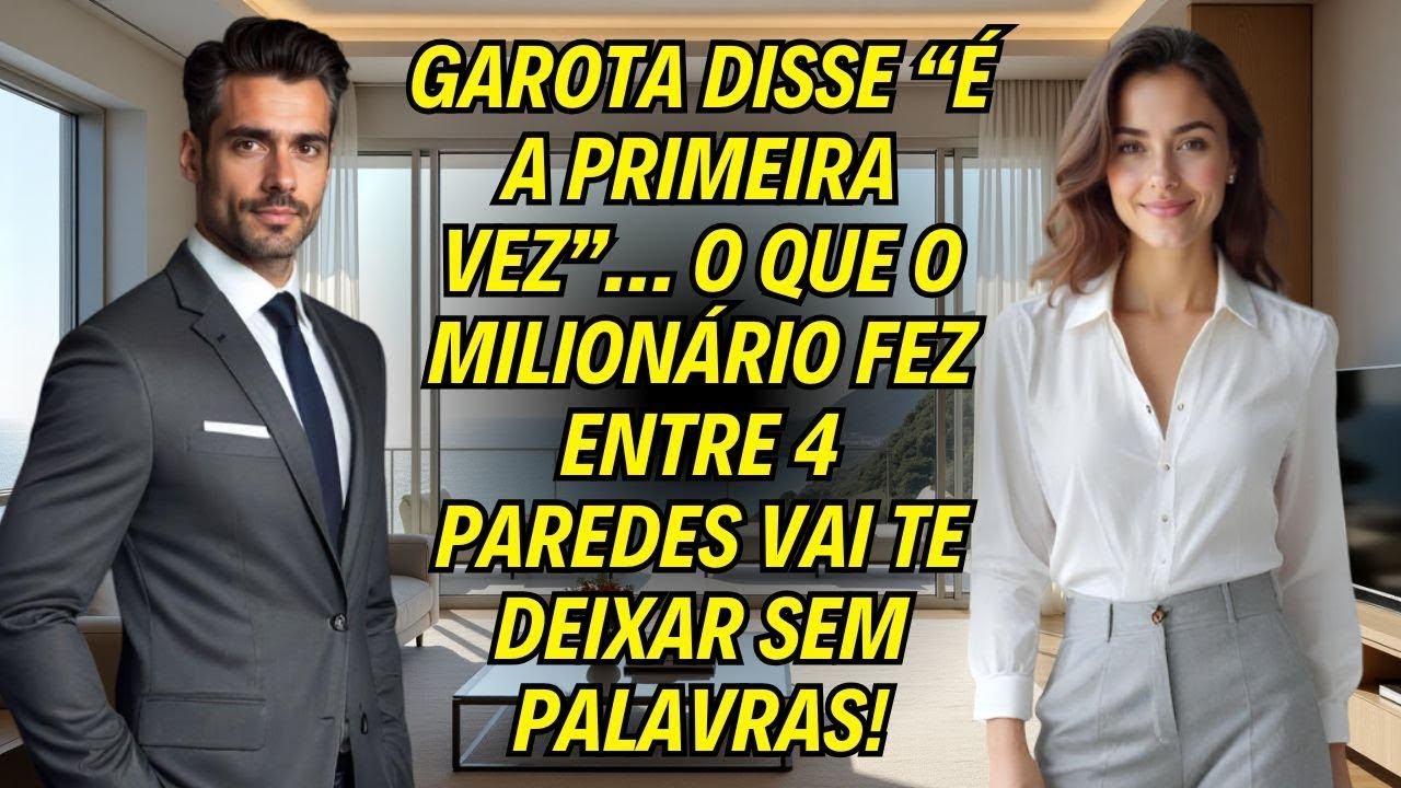 Garota Disse “É A Primeira Vez”… O Que O Milionário Fez Entre 4 Paredes Vai Te Deixar Sem Palavras!