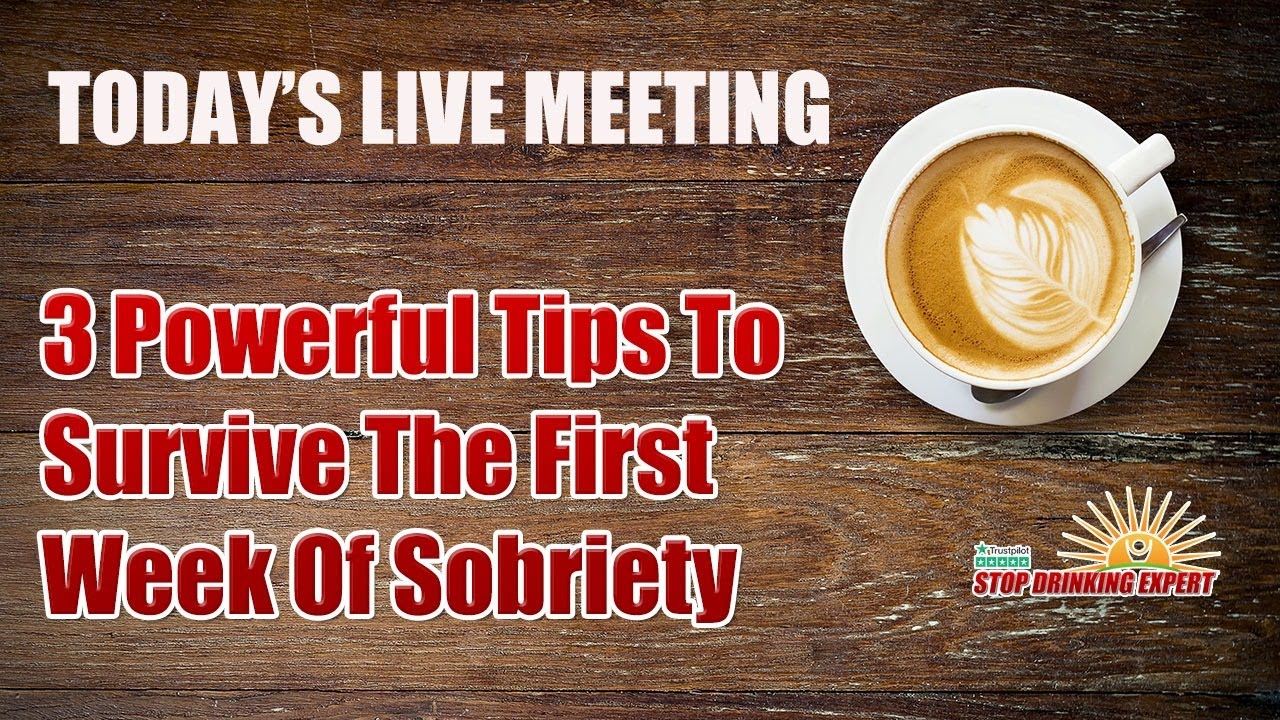 3 Powerful Tips To Survive The First Week Of Sobriety + LIVE Q&A