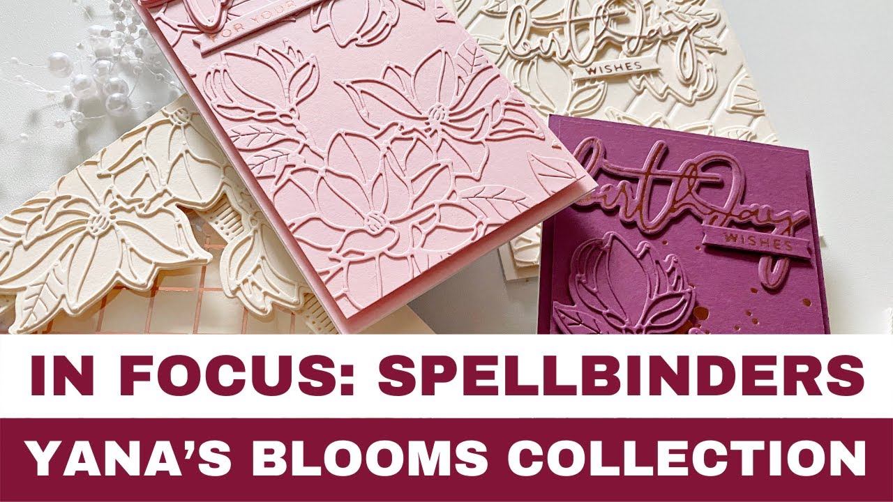 #112 In Focus: Spellbinders Yana's Blooms Collection