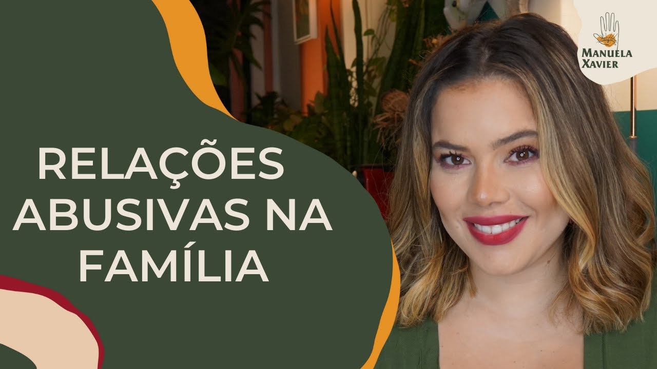 A SUA FAMÍLIA É ABUSIVA? | Manuela Xavier