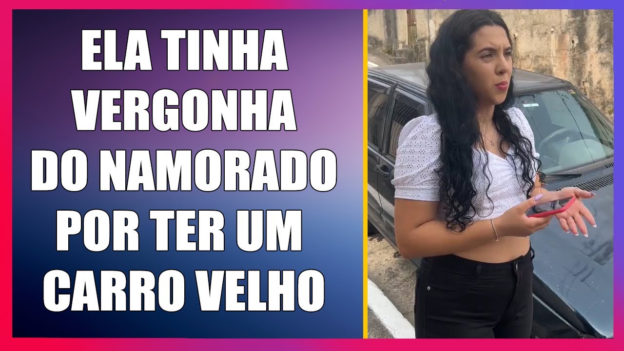 Ela tinha vergonha do namorado por ter um carro velho.