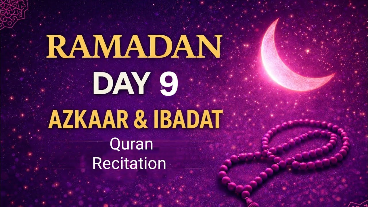 Ramadan Series: Day 9 Zikar & Ebadat