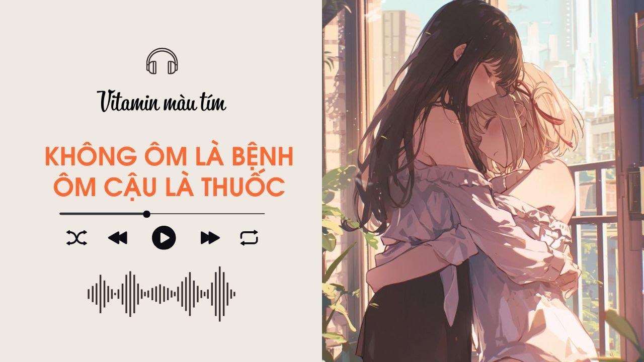 Không Ôm Là Bệnh, Ôm Cậu Là Thuốc | Truyện Girl love | Vitamin màu tím | Audio BHTT [Bách Hợp]