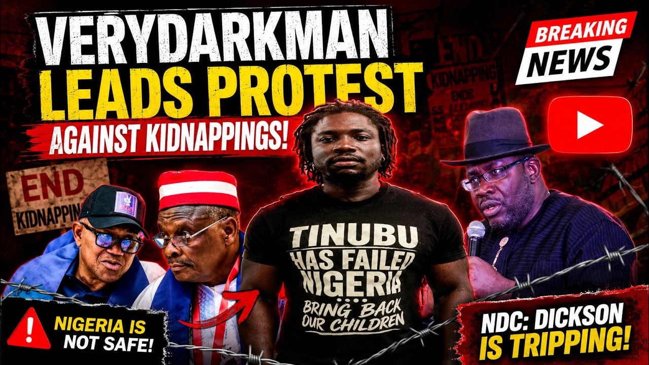 VERYDARKMAN Returns to Nigeria, Leads Anti-Insecurity Protest | NDC: Seriake Dickson On Ego Politics