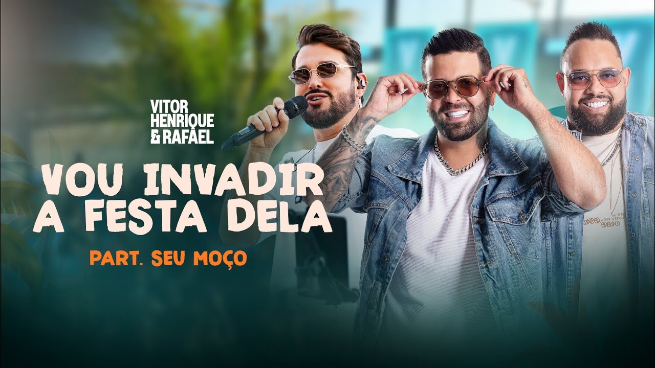 EU VOU INVADIR A FESTA DELA - VITOR HENRIQUE E RAFAEL E SEU MOÇO