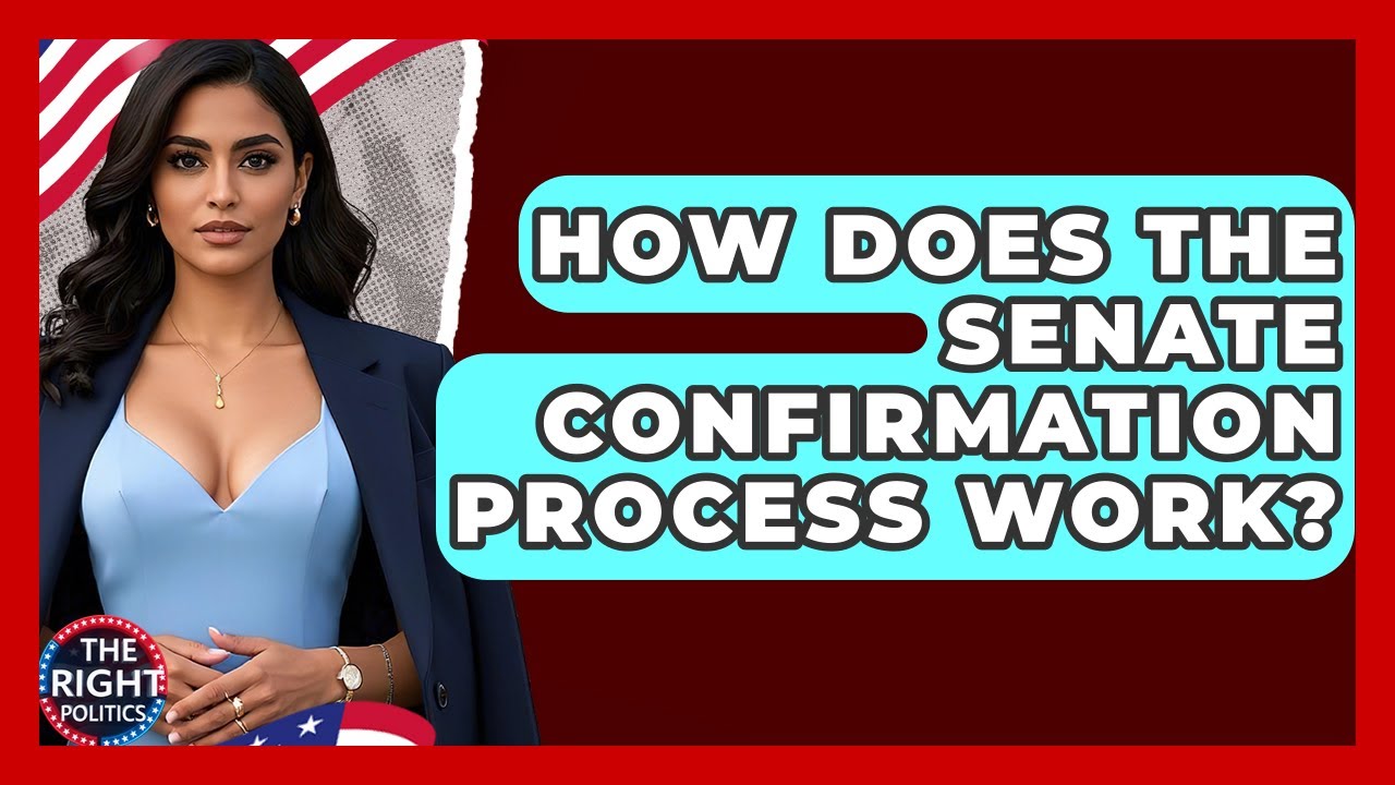 How Does The Senate Confirmation Process Work? - The Right Politics